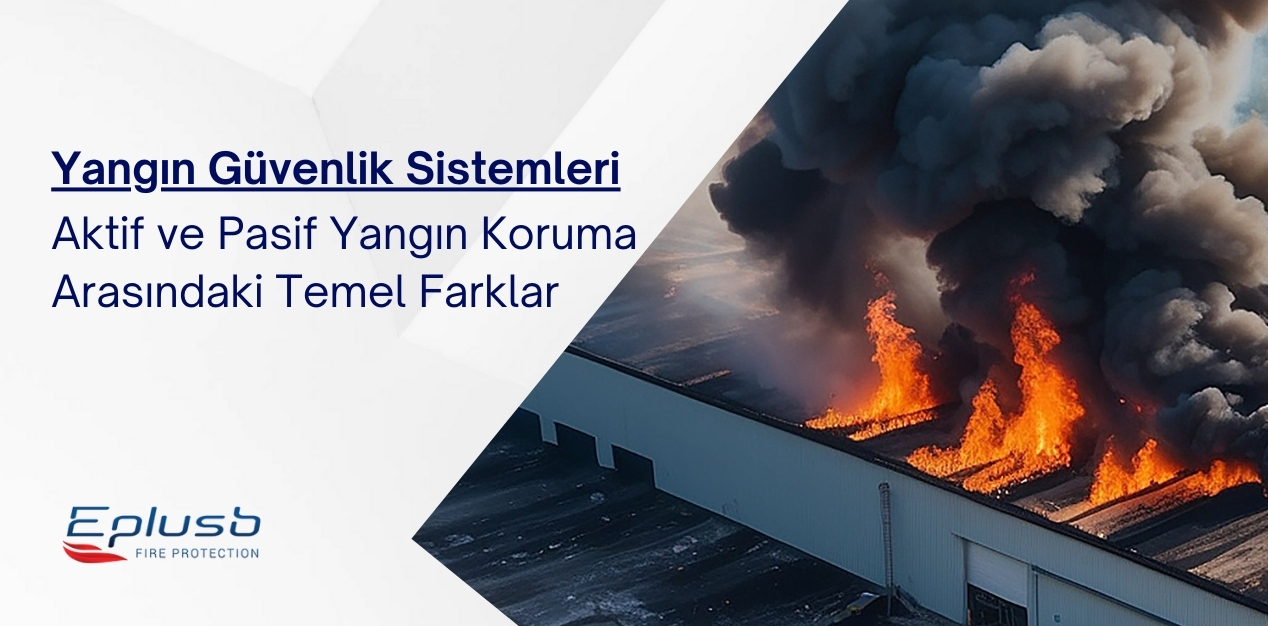 Yangın Güvenlik Sistemleri: Aktif ve Pasif Yangın Koruma Arasındaki Temel Farklar